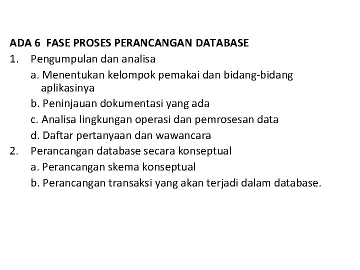 ADA 6 FASE PROSES PERANCANGAN DATABASE 1. Pengumpulan dan analisa a. Menentukan kelompok pemakai