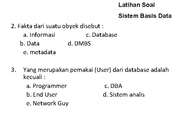Latihan Soal Sistem Basis Data 2. Fakta dari suatu obyek disebut : a. Informasi