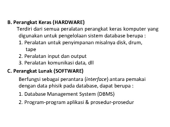 B. Perangkat Keras (HARDWARE) Terdiri dari semua peralatan perangkat keras komputer yang digunakan untuk