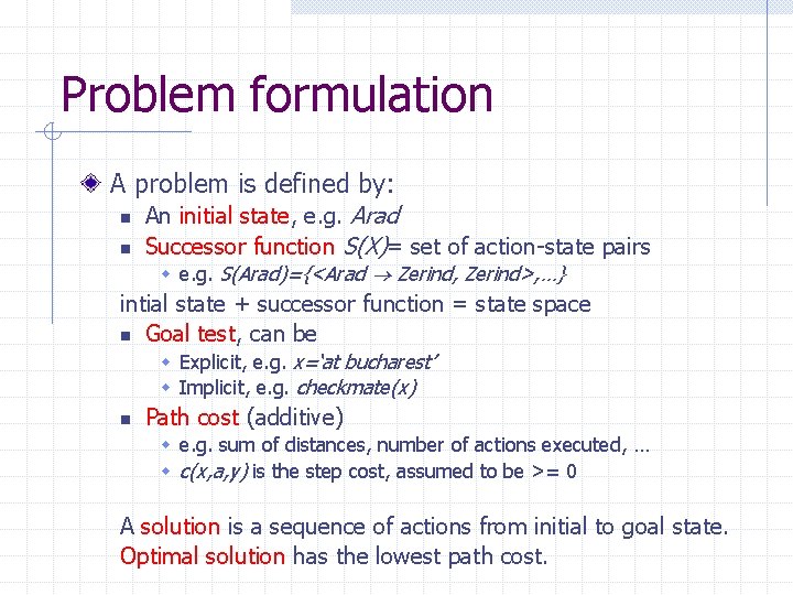 Problem formulation A problem is defined by: n n An initial state, e. g.