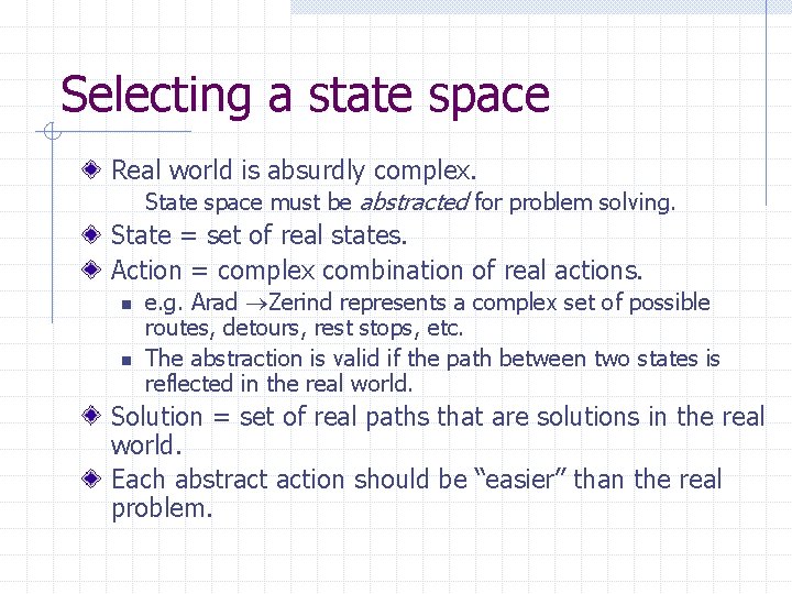 Selecting a state space Real world is absurdly complex. State space must be abstracted