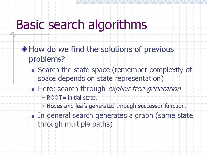 Basic search algorithms How do we find the solutions of previous problems? n n