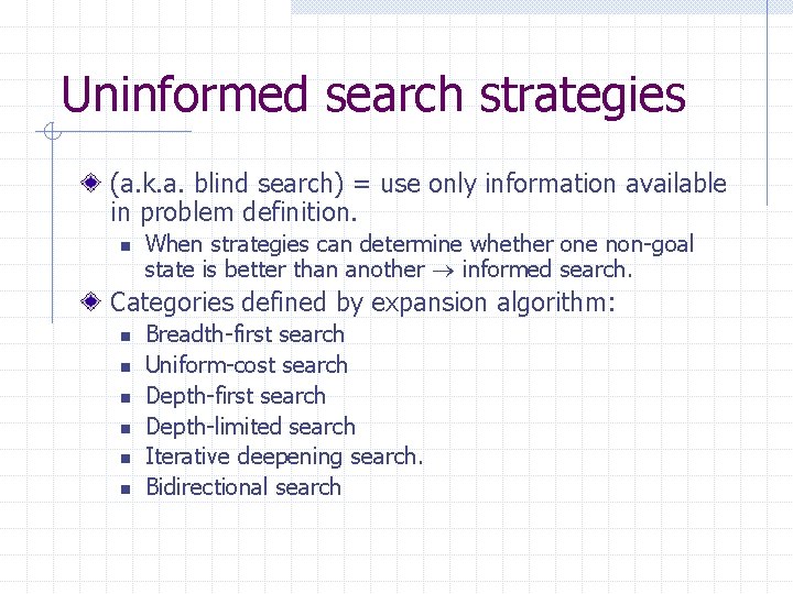 Uninformed search strategies (a. k. a. blind search) = use only information available in