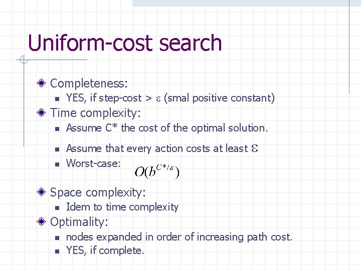 Uniform-cost search Completeness: n YES, if step-cost > (smal positive constant) Time complexity: n