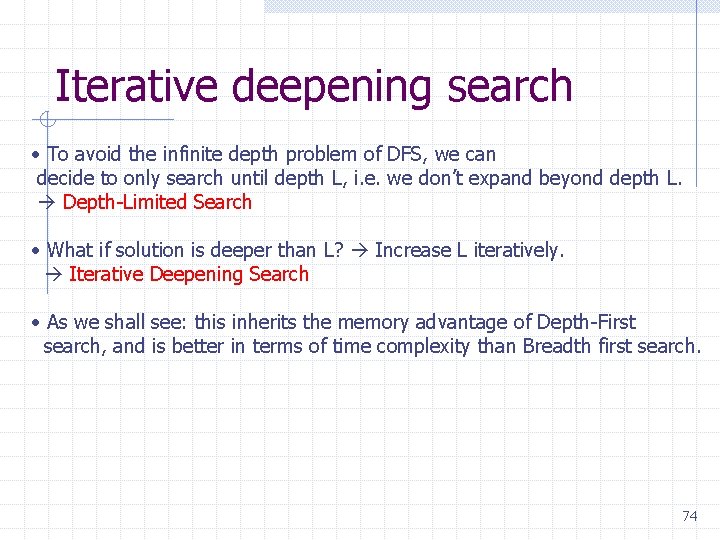 Iterative deepening search • To avoid the infinite depth problem of DFS, we can