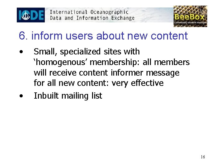 6. inform users about new content • • Small, specialized sites with ‘homogenous’ membership: