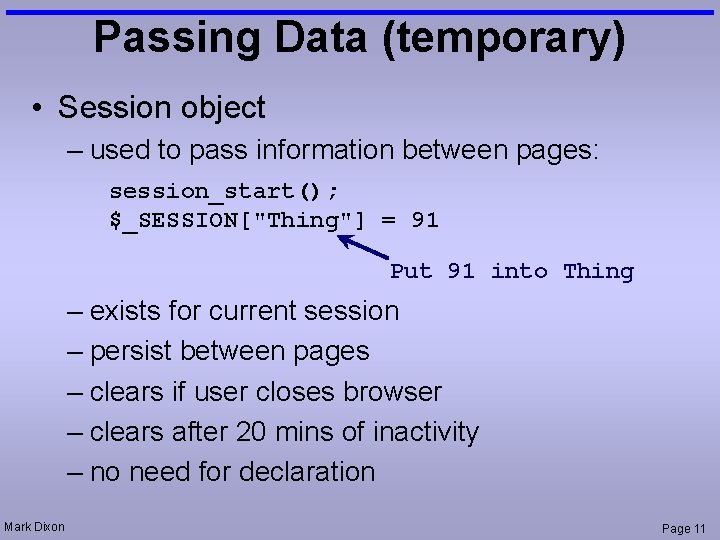 Passing Data (temporary) • Session object – used to pass information between pages: session_start();