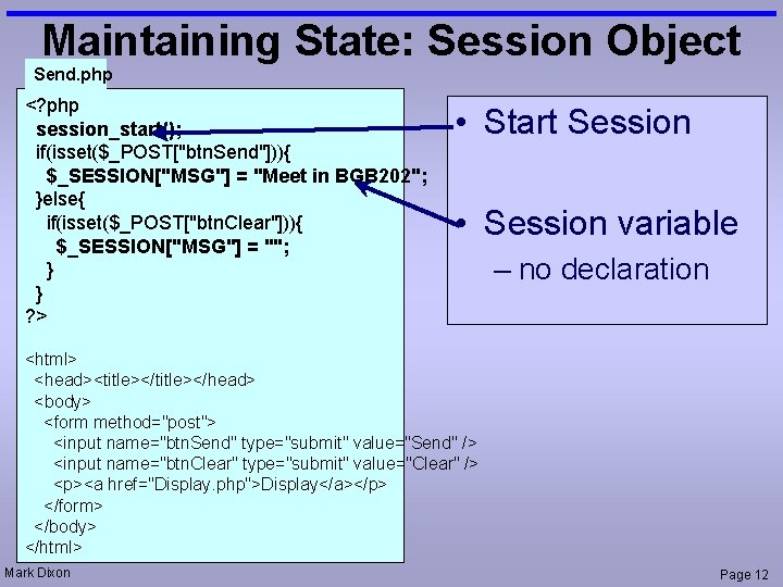 Maintaining State: Session Object Send. php <? php session_start(); if(isset($_POST["btn. Send"])){ $_SESSION["MSG"] = "Meet