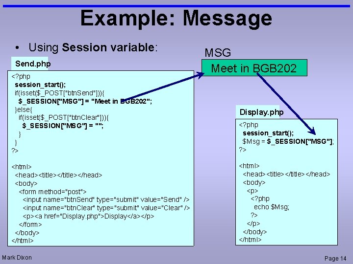 Example: Message • Using Session variable: Send. php <? php session_start(); if(isset($_POST["btn. Send"])){ $_SESSION["MSG"]