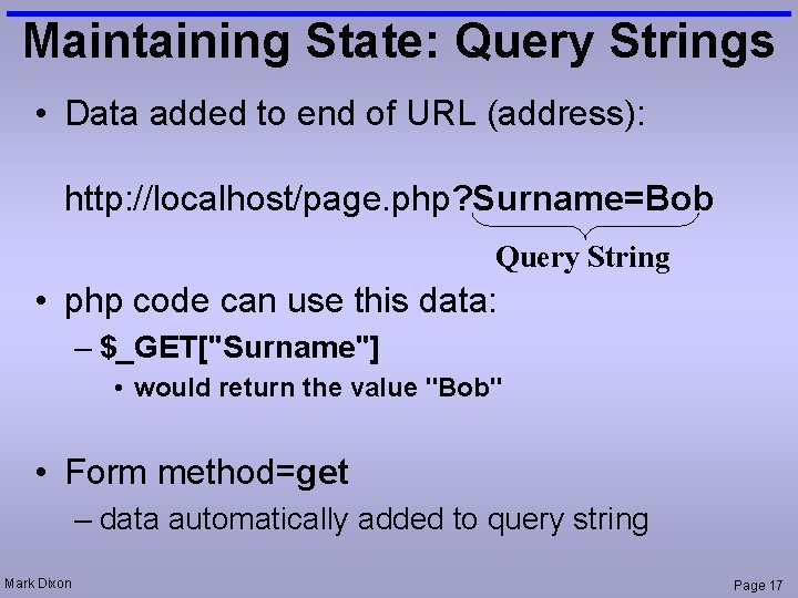 Maintaining State: Query Strings • Data added to end of URL (address): http: //localhost/page.