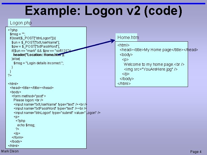 Example: Logon v 2 (code) Logon. php <? php $msg = ""; if(isset($_POST["btn. Logon"])){