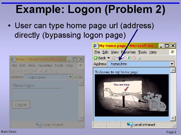 Example: Logon (Problem 2) • User can type home page url (address) directly (bypassing
