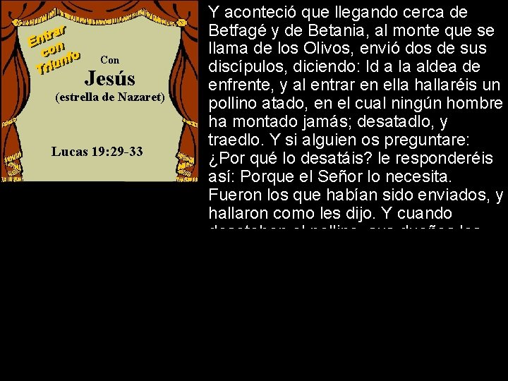 Y aconteció que llegando cerca de Betfagé y de Betania, al monte que se Y aconteció que llegando cerca de Betfagé y de Betania, al monte que se