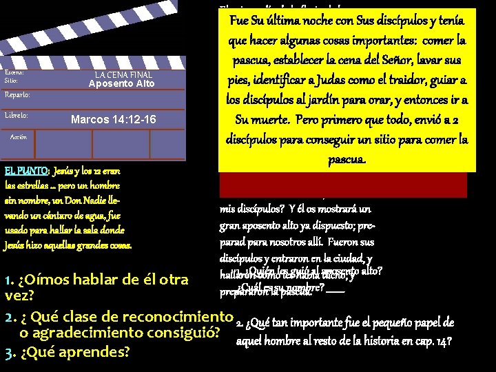 Escena: Sitio: LA CENA FINAL Aposento Alto Reparto: Libreto: Marcos 14: 12 -16 Acción Escena: Sitio: LA CENA FINAL Aposento Alto Reparto: Libreto: Marcos 14: 12 -16 Acción