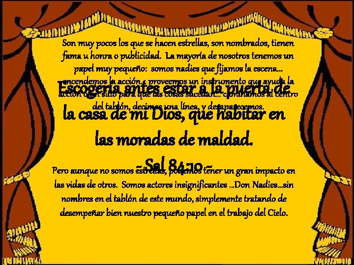 Son muy pocos los que se hacen estrellas, son nombrados, tienen fama u honra Son muy pocos los que se hacen estrellas, son nombrados, tienen fama u honra