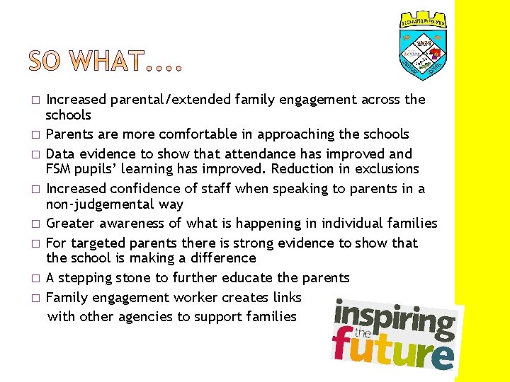 � � � � Increased parental/extended family engagement across the schools Parents are more