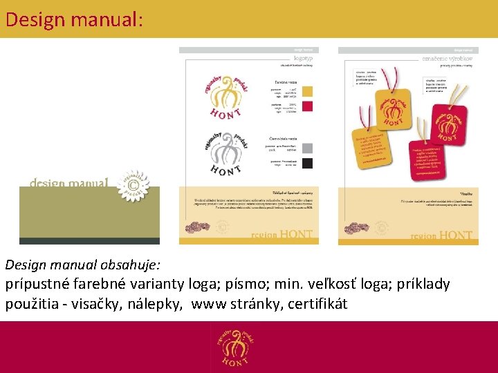 Design manual: Design manual obsahuje: prípustné farebné varianty loga; písmo; min. veľkosť loga; príklady