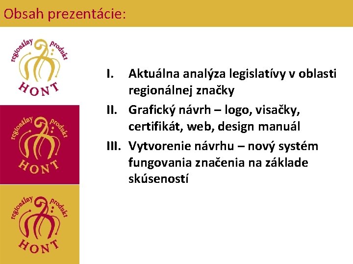 Obsah prezentácie: I. Aktuálna analýza legislatívy v oblasti regionálnej značky II. Grafický návrh –