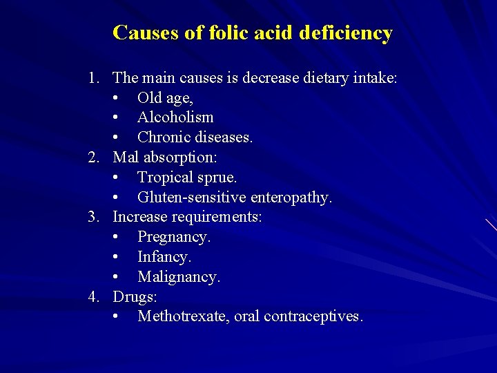 Causes of folic acid deficiency 1. The main causes is decrease dietary intake: •
