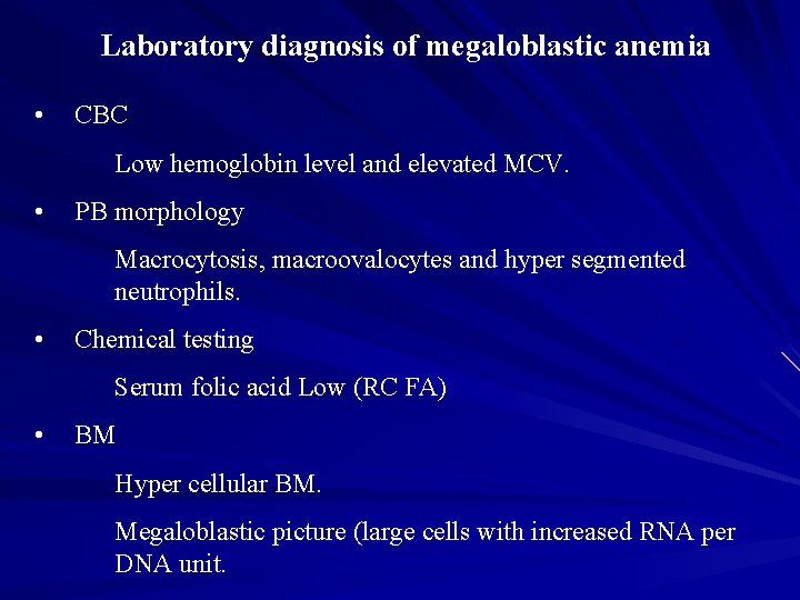 Laboratory diagnosis of megaloblastic anemia • CBC Low hemoglobin level and elevated MCV. •