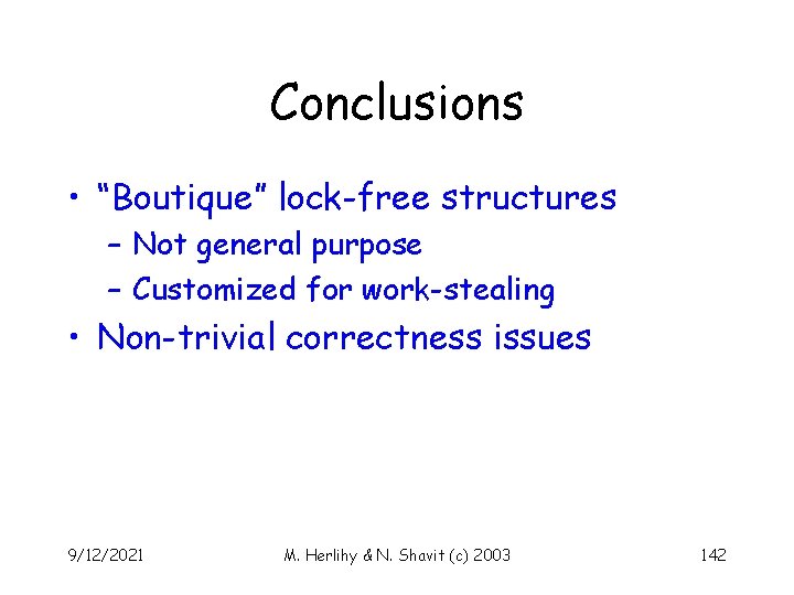 Conclusions • “Boutique” lock-free structures – Not general purpose – Customized for work-stealing •