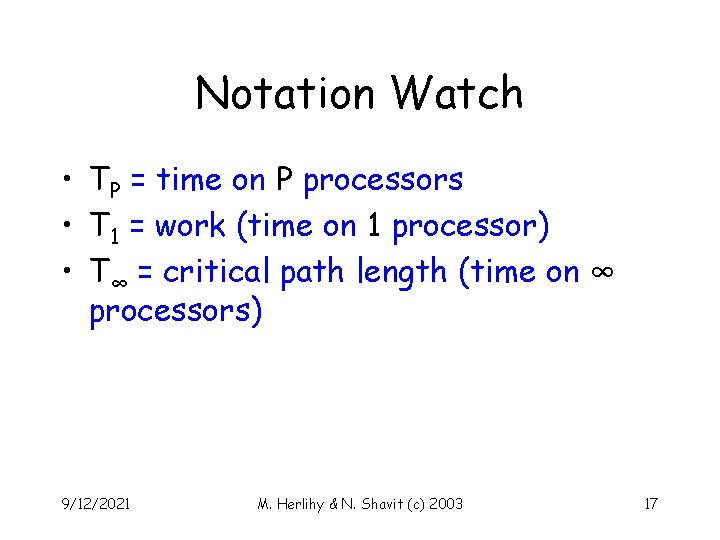 Notation Watch • TP = time on P processors • T 1 = work
