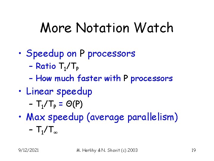 More Notation Watch • Speedup on P processors – Ratio T 1/TP – How