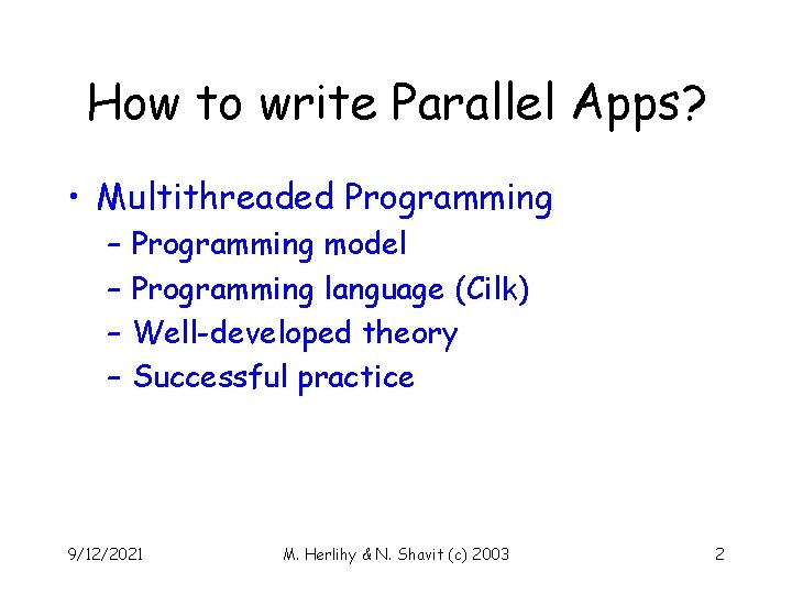 How to write Parallel Apps? • Multithreaded Programming – – Programming model Programming language