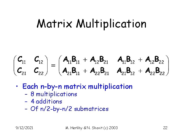 Matrix Multiplication • Each n-by-n matrix multiplication – 8 multiplications – 4 additions –