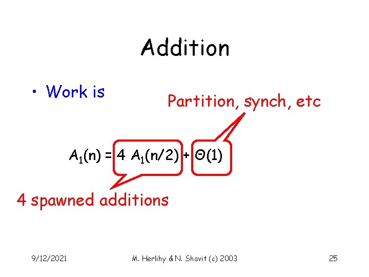 Addition • Work is Partition, synch, etc A 1(n) = 4 A 1(n/2) +