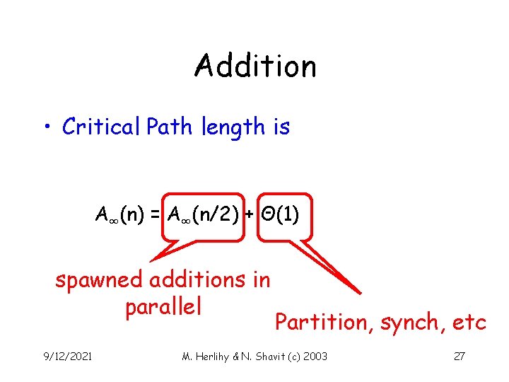 Addition • Critical Path length is A∞(n) = A∞(n/2) + Θ(1) spawned additions in