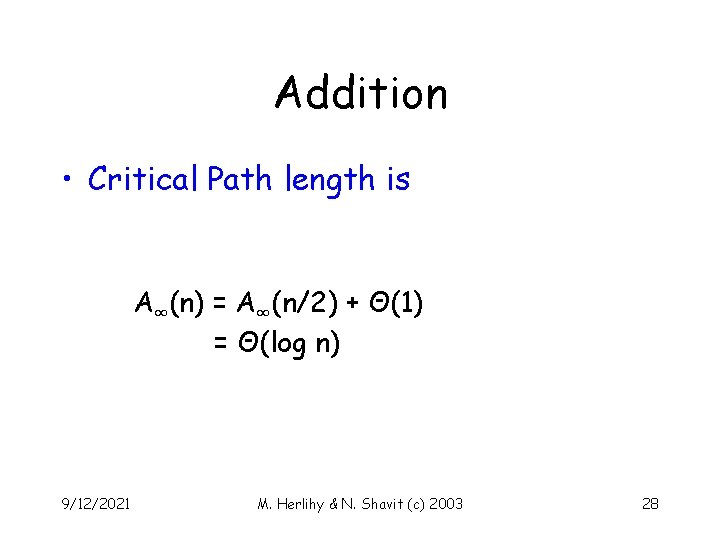 Addition • Critical Path length is A∞(n) = A∞(n/2) + Θ(1) = Θ(log n)