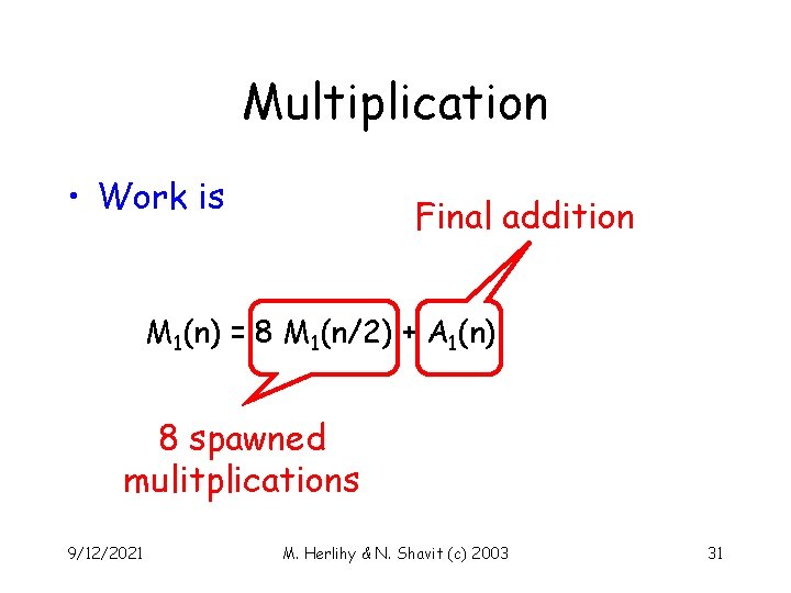 Multiplication • Work is Final addition M 1(n) = 8 M 1(n/2) + A