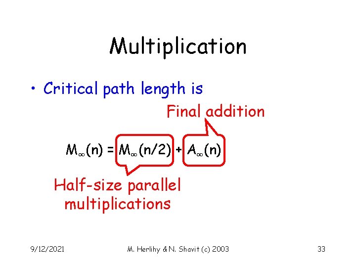 Multiplication • Critical path length is Final addition M∞(n) = M∞(n/2) + A∞(n) Half-size
