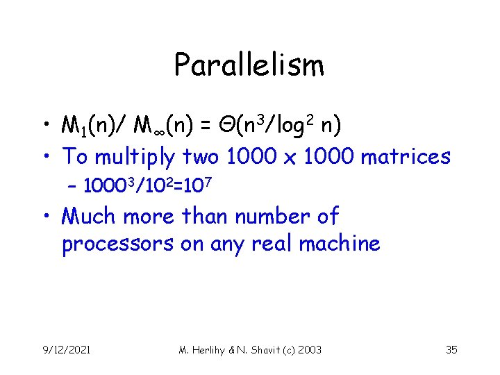 Parallelism • M 1(n)/ M∞(n) = Θ(n 3/log 2 n) • To multiply two