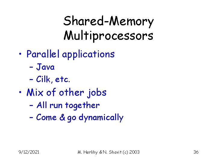 Shared-Memory Multiprocessors • Parallel applications – Java – Cilk, etc. • Mix of other