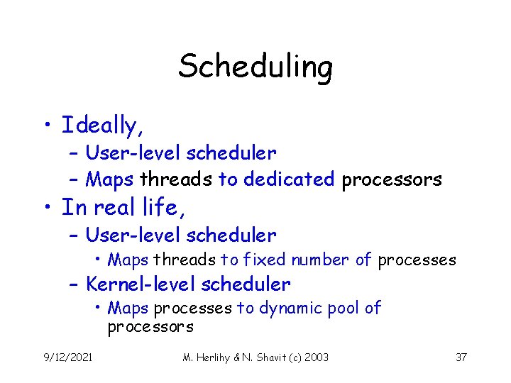 Scheduling • Ideally, – User-level scheduler – Maps threads to dedicated processors • In