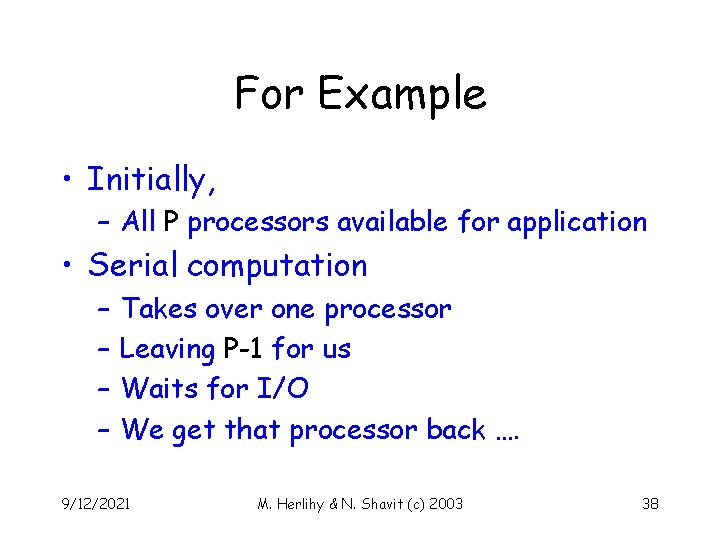 For Example • Initially, – All P processors available for application • Serial computation