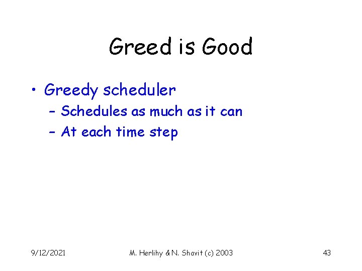 Greed is Good • Greedy scheduler – Schedules as much as it can –