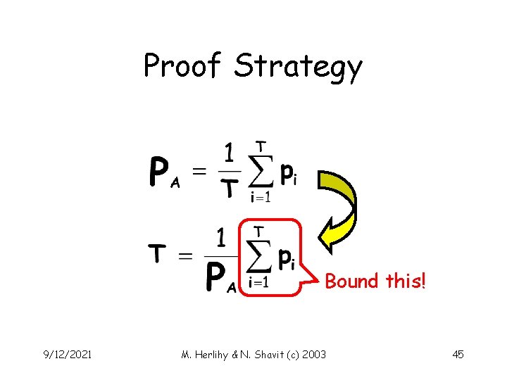 Proof Strategy Bound this! 9/12/2021 M. Herlihy & N. Shavit (c) 2003 45 