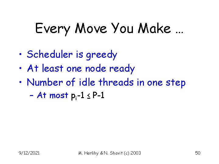 Every Move You Make … • Scheduler is greedy • At least one node