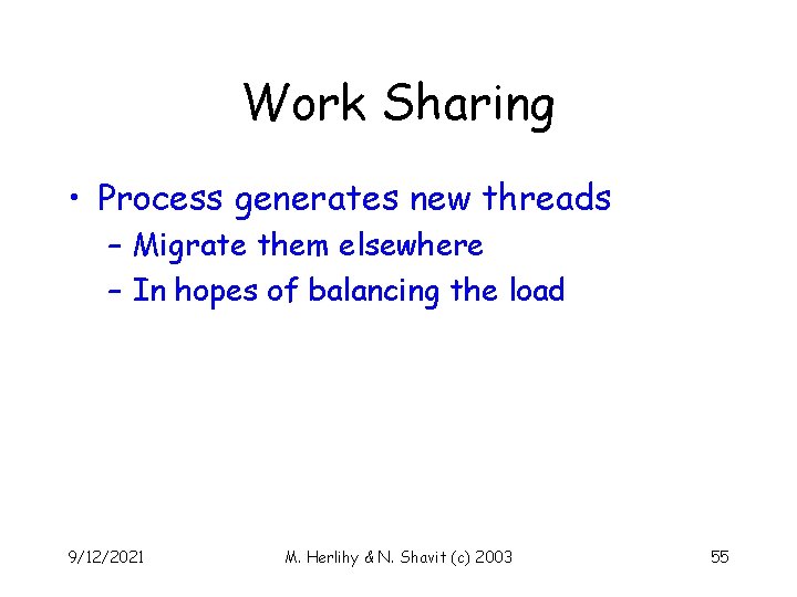 Work Sharing • Process generates new threads – Migrate them elsewhere – In hopes