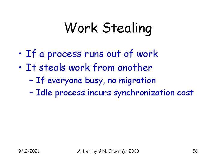 Work Stealing • If a process runs out of work • It steals work