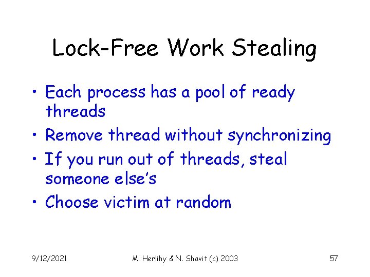 Lock-Free Work Stealing • Each process has a pool of ready threads • Remove