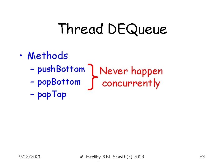 Thread DEQueue • Methods – push. Bottom – pop. Top 9/12/2021 Never happen concurrently