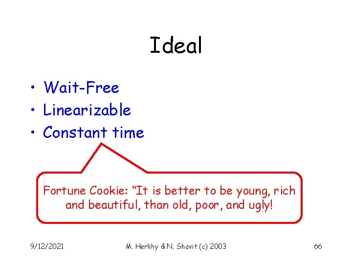 Ideal • Wait-Free • Linearizable • Constant time Fortune Cookie: “It is better to