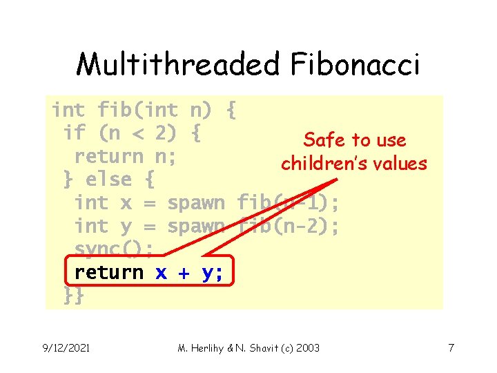 Multithreaded Fibonacci int fib(int n) { if (n < 2) { Safe to use