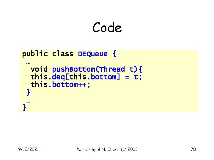 Code public class DEQueue { … void push. Bottom(Thread t){ this. deq[this. bottom] =