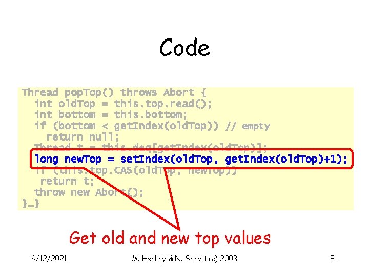Code Thread pop. Top() throws Abort { int old. Top = this. top. read();