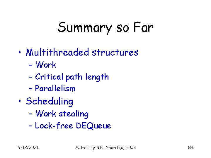 Summary so Far • Multithreaded structures – Work – Critical path length – Parallelism